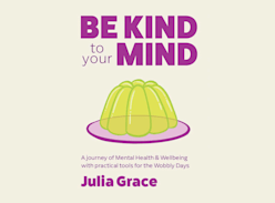 Win 1 of 9 Copies of be Kind to Your Mind by Julia Grace