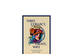 Win a copy of Thief, Convict, Pirate, Wife: The Many Histories of Charlotte Badger