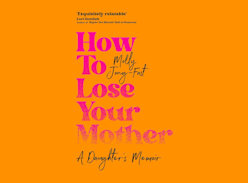 Win 1 of 7 copies of How to Lose your Mother